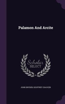 Palamon And Arcite by Dryden, John
