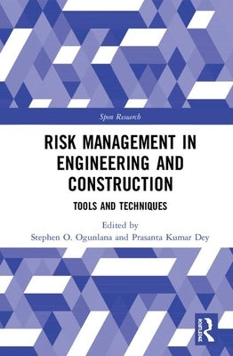 Risk Management in Engineering and Construction: Tools and Techniques by Ogunlana, Stephen