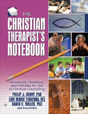 The Christian Therapist's Notebook: Homework, Handouts, and Activities for Use in Christian Counseling by Henry, Philip J.