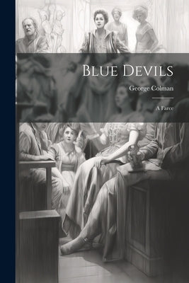 Blue Devils: A Farce by George, Colman