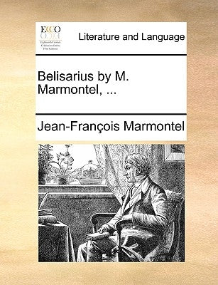 Belisarius by M. Marmontel, ... by Marmontel, Jean Francois