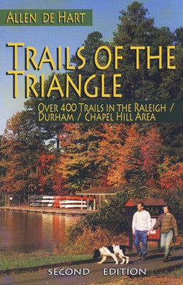 Trails of the Triangle: Over 400 Trails in the Raleigh/Durham/Chapel Hill Area by de Hart, Allen