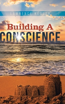 Building a Conscience by Keough, Lawrence
