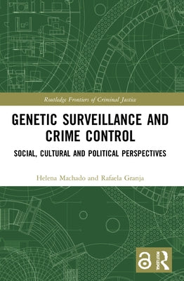 Genetic Surveillance and Crime Control: Social, Cultural and Political Perspectives by Machado, Helena