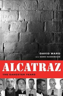 Alcatraz: The Gangster Years by Ward, David a.