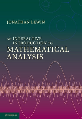 An Interactive Introduction to Mathematical Analysis by Lewin, Jonathan