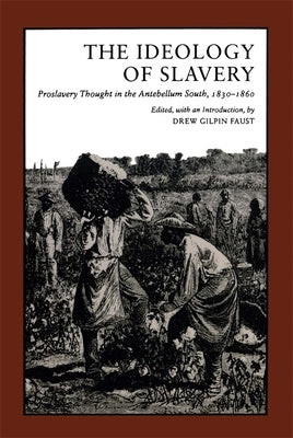 Ideology of Slavery: Proslavery Thought in the Antebellum South, 1830--1860 by Faust, Drew Gilpin