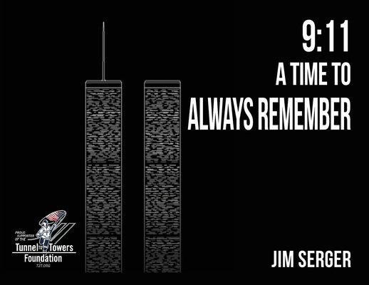 9: 11 A Time to Always Remember by Serger, Jim