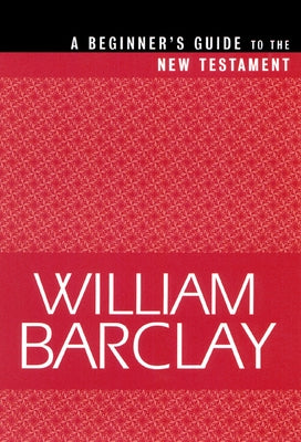 Beginner's Guide to the New Testament by Barclay, William