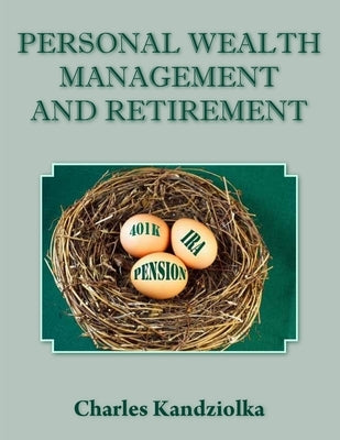 Personal Wealth Management and Retirement by Kandziolka, Charles