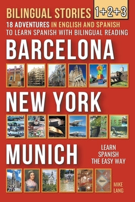 Bilingual Stories 1+2+3 - 18 Adventures - in English and Spanish - to learn Spanish with Bilingual Reading in Barcelona, New York and Munich by Lang, Mike