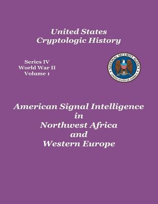 American Signal Intelligence in Northwest Africa and Western Europe by Howe, George F.