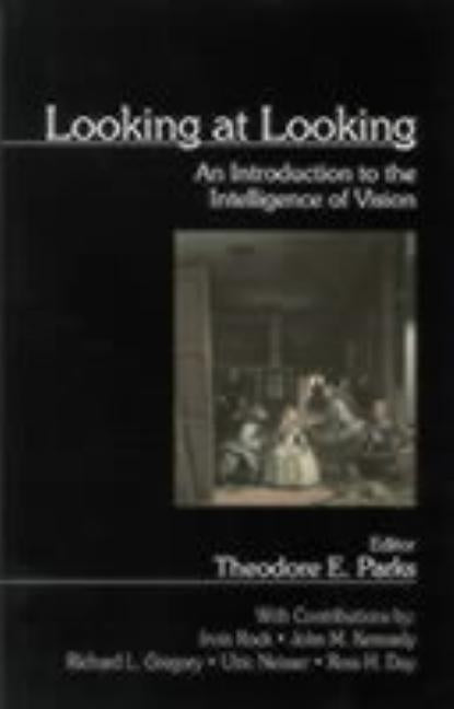 Looking at Looking: An Introduction to the Intelligence of Vision by Parks, Theodore E.