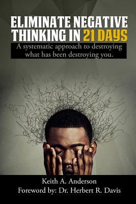 Eliminate Negative Thinking in 21 Days by Anderson, Keith A.