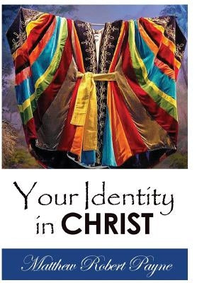 Your Identity in Christ by Payne, Matthew Robert