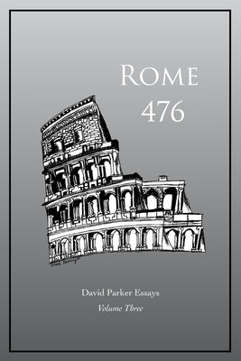 Rome 476: David Parker Essays by Parker, David