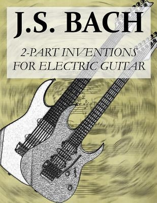 J.S.Bach: 2-Part Inventions for Electric Guitar by Elliott, Nathaniel