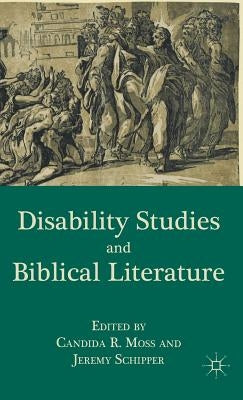 Disability Studies and Biblical Literature by Moss, C.