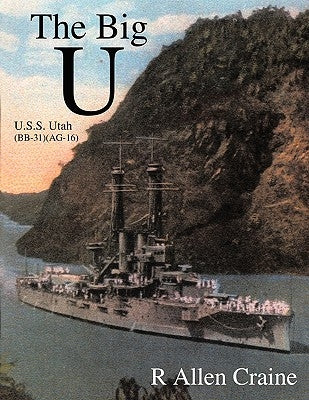 The Big U: U.S.S. Utah (BB-31) (AG-16) by Craine, R. Allen
