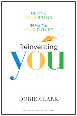 Reinventing You: Define Your Brand, Imagine Your Future by Clark, Dorie
