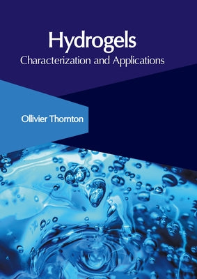 Hydrogels: Characterization and Applications by Thornton, Ollivier