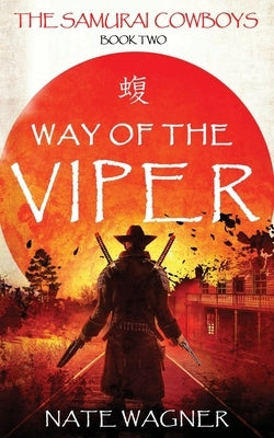 Way of the Viper: The Samurai Cowboys - Book Two by Wagner, Nate