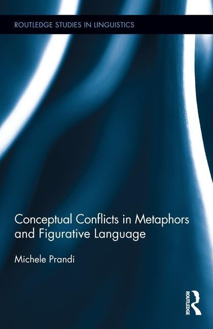 Conceptual Conflicts in Metaphors and Figurative Language by Prandi, Michele