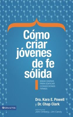 La C��mo criar j��venes de fe s��lida Softcover Sticky Faith = How to Raise Young People of Solid Faith = Ho by Powell, Kara