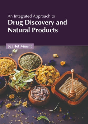 An Integrated Approach to Drug Discovery and Natural Products by Mount, Scarlet