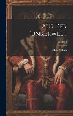 Aus Der Junkerwelt; Volume 1 by Waldau, Max