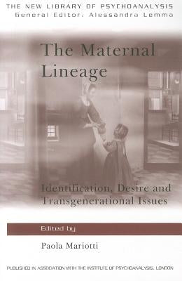 The Maternal Lineage: Identification, Desire and Transgenerational Issues by Mariotti, Paola