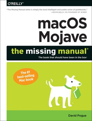 macOS Mojave: The Missing Manual: The Book That Should Have Been in the Box by Pogue, David