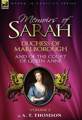 Memoirs of Sarah Duchess of Marlborough, and of the Court of Queen Anne: Volume 2 by Thomson, A. T.