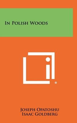 In Polish Woods by Opatoshu, Joseph
