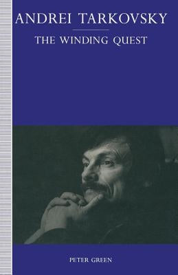 Andrei Tarkovsky: The Winding Quest by Green, Peter