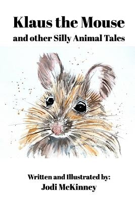 Klaus the Mouse: and other Silly Tales by McKinney, Jodi