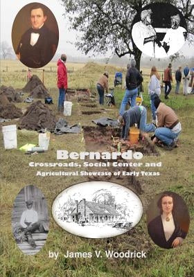 Bernardo: Crossroads, Social Center and Agricultural Showcase of Early Texas by Woodrick, James V.