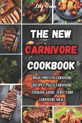 The New Carnivore Cookbook: High- protein carnivore recipes, Paleo carnivore cooking guide, zero-carb carnivore meals by Quinn, Lily