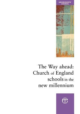 The Way Ahead: Church of England Schools in the New Millennium by Church Schools Review Group