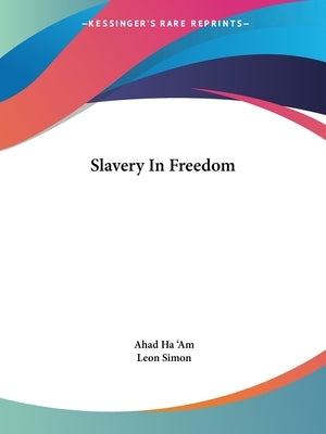 Slavery In Freedom by Ha 'am, Ahad