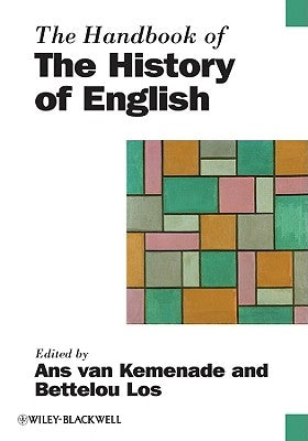 The Handbook of the History of English by Van Kemenade, Ans