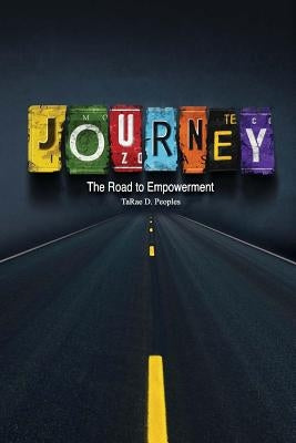 Journey: The Road to Empowerment by Peoples, Tarae D.