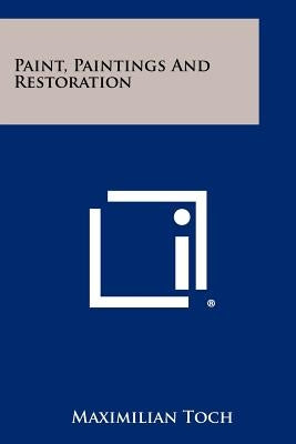 Paint, Paintings And Restoration by Toch, Maximilian