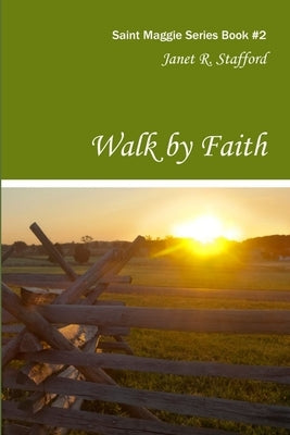 Walk By Faith: Saint Maggie Series Book 2 by Stafford, Janet R.