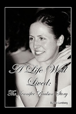 A Life Well Lived: The Jennifer Paulson Story by Lundberg, Eric
