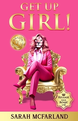 Get Up Girl!: Release Your Roar! by McFarland, Sarah