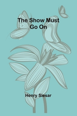 The show must go on by Slesar, Henry