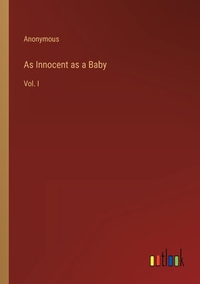 As Innocent as a Baby: Vol. I by Anonymous