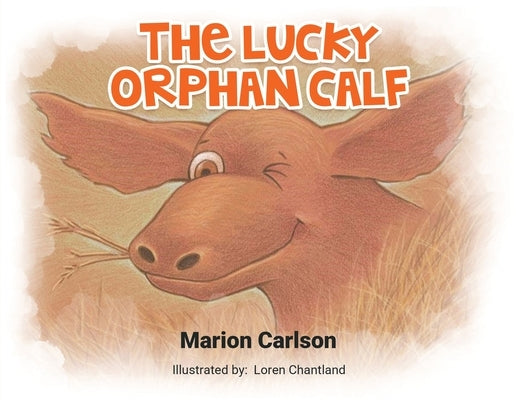 The Lucky Orphan Calf by Marion Carlson