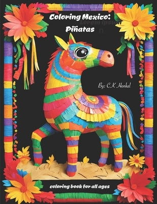 Coloring Mexico: Piñatas: Coloring Book for all ages by Henkel, Ck